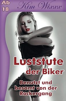 Luststute der Biker: Benutzt und besamt von der Rockergang (Kim Wixxx, Band 5)