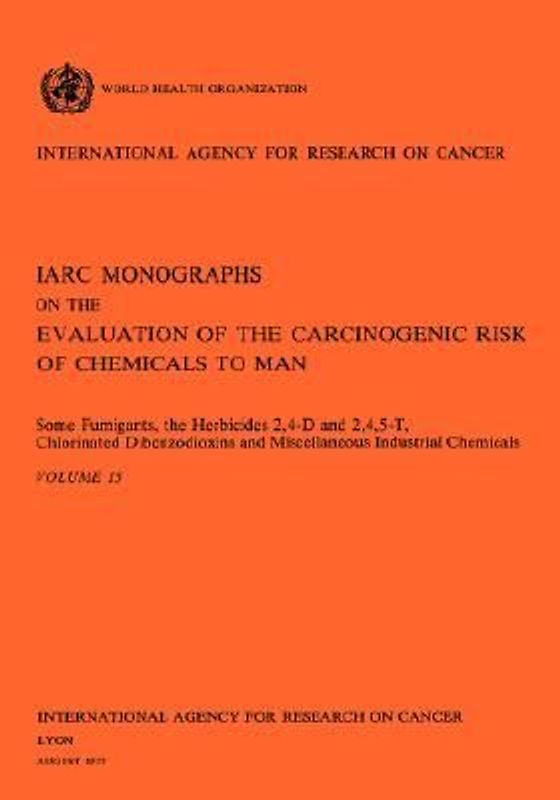 Some Fumigants, the Herbicides 2,4-D & 2,4,5-T, Chlorinated Dibenzodioxins and Miscellaneous Industrial Chemicals. IARC Vol 15