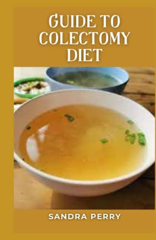 Guide to Colectomy Diet: Colectomy is a surgical procedure to remove all or part of your colon.