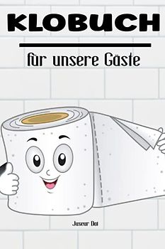 Klobuch für unsere Gäste: Ein Gästebuch für das Stille Örtchen