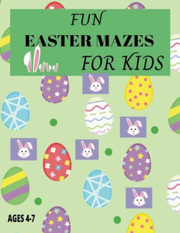 Fun Easter Mazes For Kids: Ages 4-7: 50 Mazes Included