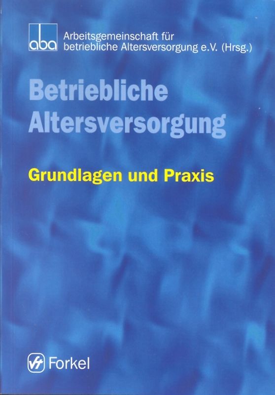 Betriebliche Altersversorgung. Grundlagen und Praxis