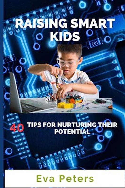 Raising Smart Kids: 40 Tips for Nurturing their Potential