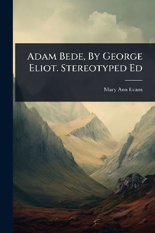 Adam Bede, By George Eliot. Stereotyped Ed