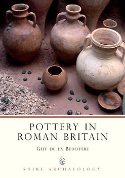 Pottery in Roman Britain (Shire Archaeology) - de la Bedoyere, Guy