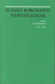 Rudolf Borchardt - Werner Jaeger. Briefe und Dokumente