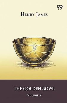 The Golden Bowl Volume 2