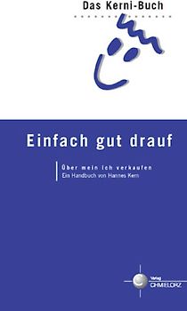 Einfach gut drauf. Über mein Ich verkaufen. Das Kerni-Buch