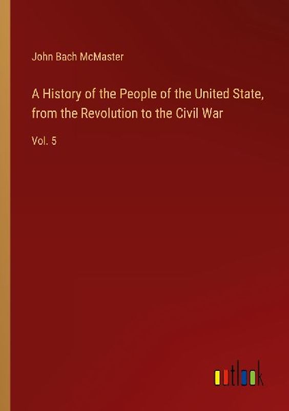 A History of the People of the United State, from the Revolution to the Civil War