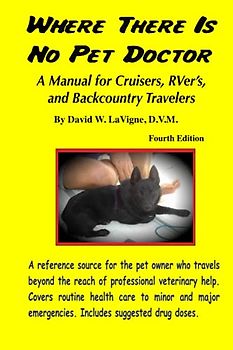 Where There Is No Pet Doctor: A Manual for Cruisers, RVer's, and Backcountry Travelers