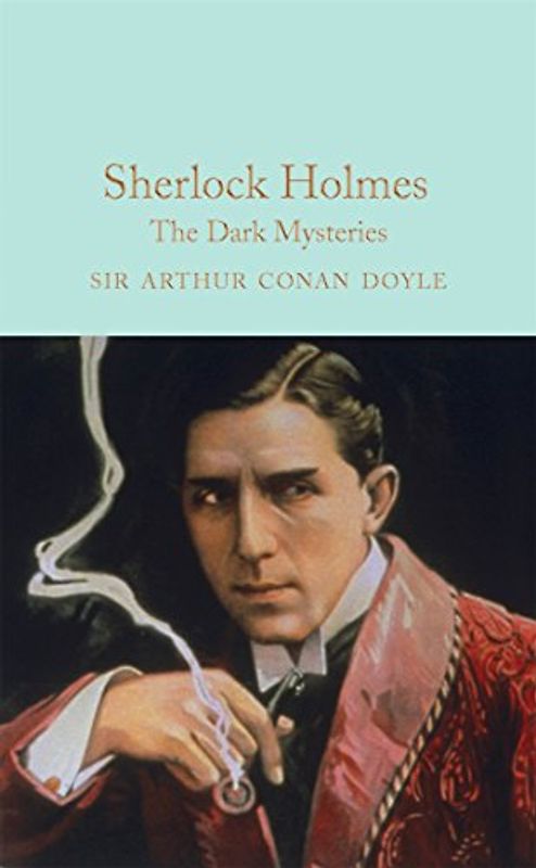 Sherlock Holmes: The Dark Mysteries: Arthur Conan Doyle (Macmillan Collector's Library, 29, Band 29)