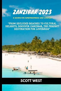 ZANZIBAR 2023: A Haven for Honeymooners and Couples: “ From Secluded Beaches to Cultural Delights, Discover Zanzibar, the Perfect Destination for Lovebirds”