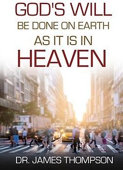 God's Will Be Done On Earth As It Is In Heaven
