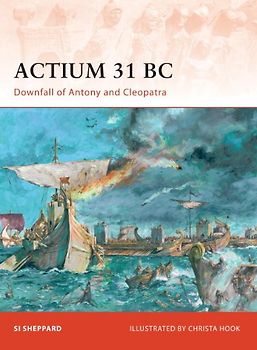 Actium 31 BC: Downfall of Antony and Cleopatra (Campaign) - Si Sheppard