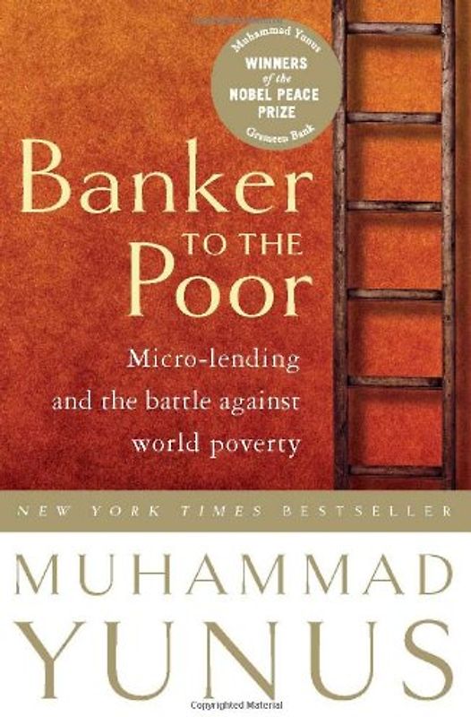 Banker to the Poor: Micro-Lending and the Battle against World Poverty - Mohammad Yunus