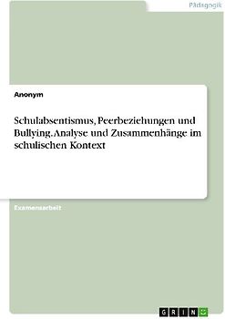 Schulabsentismus, Peerbeziehungen und Bullying. Analyse und Zusammenhänge im schulischen Kontext