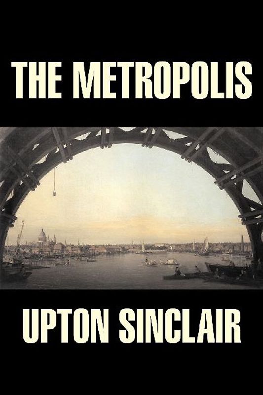The Metropolis by Upton Sinclair, Fiction, Classics, Literary