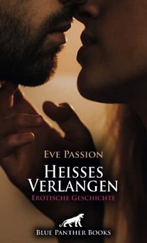 Heisses Verlangen | Erotische Geschichte + 1 weitere Geschichte: Im Gefängnis teilen sie ihre Sehnsüchte ... (Love, Passion & Sex)