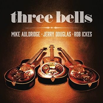 Auldridge,Mike/Douglas,Jerry/Ickes,Rob - Three Bells
