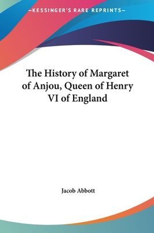 The History of Margaret of Anjou, Queen of Henry VI of England