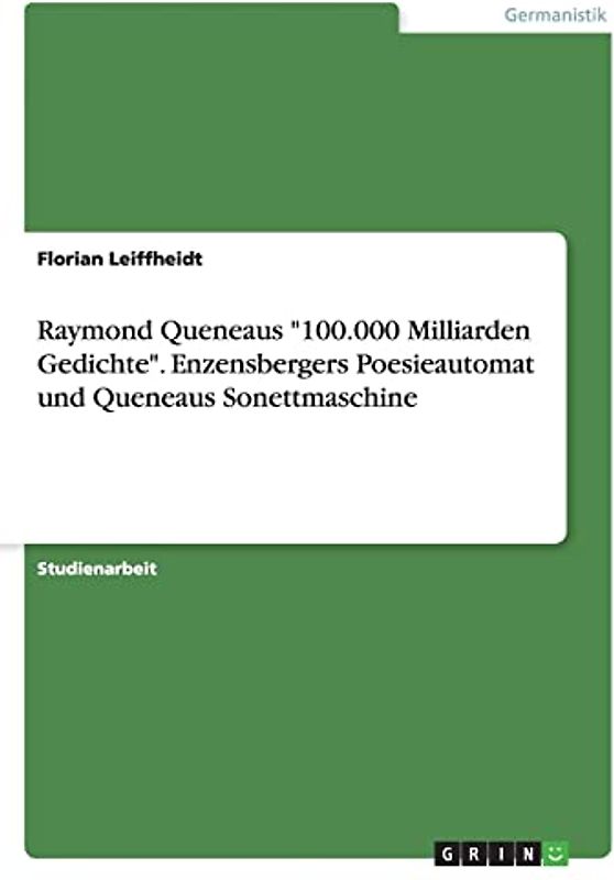 Raymond Queneaus "100.000 Milliarden Gedichte". Enzensbergers Poesieautomat und Queneaus Sonettmaschine