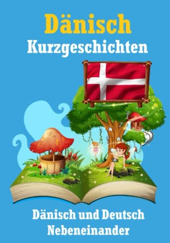 Kurzgeschichten auf Dänisch | Dänisch und Deutsch Nebeneinander: Lernen Sie die Dänische Sprache | Zweisprachige Kurzgeschichten - Deutsch und Dänisch (Books for Learning Danish)