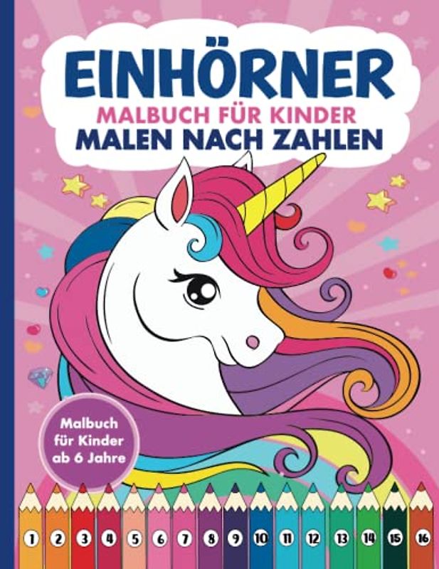 Malen nach Zahlen Einhörner Malbuch für Kinder ab 6 Jahre: Zauberhaftes XXL Ausmalbuch für Mädchen mit 50 Einhorn Motiven