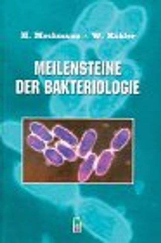 Meilensteine der Bakteriologie. Von Entdeckungen und Entdeckern aus den Gründerjahren der Medizinischen Mikrobiologie