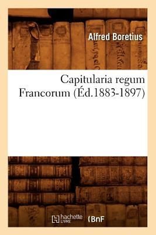 Capitularia Regum Francorum (Éd.1883-1897)