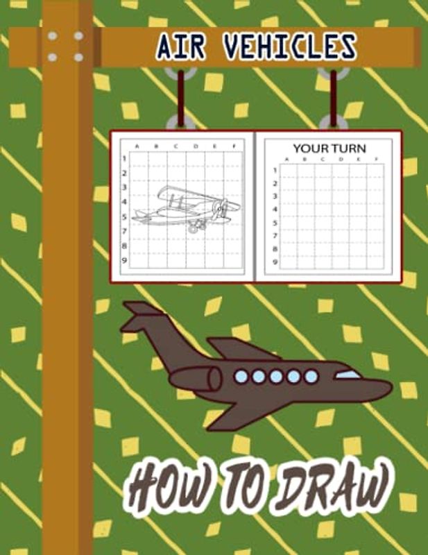How to Draw Air Vehicles: How to Draw Book for kids, How to Draw Military Aircrafts, How to Draw Fun Flying Vehicles, Airplane, Aircraft, Military ... Drone. Rocket, 110 Pages (8.5"x11")