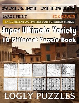 Smart Minds -Variety 10 Different Puzzle Book For Adults: Ultimate Variety Puzzles Large-Print Word Search, Word Maze .Word Spiral ,Word Angles, ... Crossword And Sudoku Easy , Medium And Hard