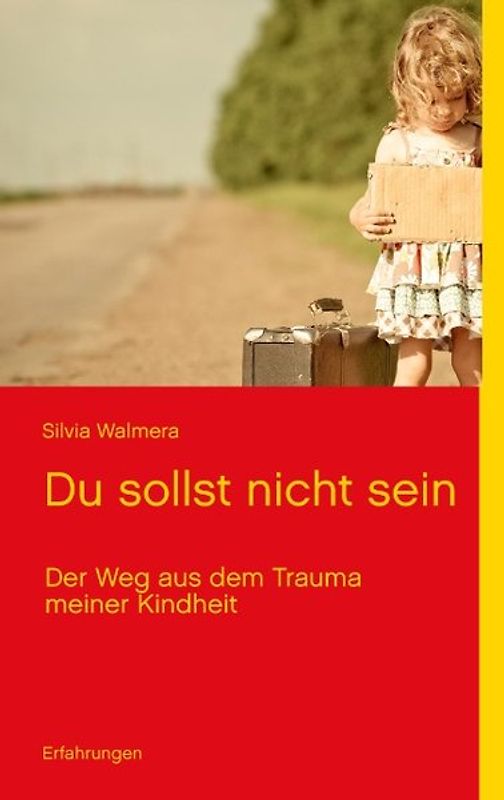 Du sollst nicht sein. Der Weg aus dem Trauma meiner Kindheit