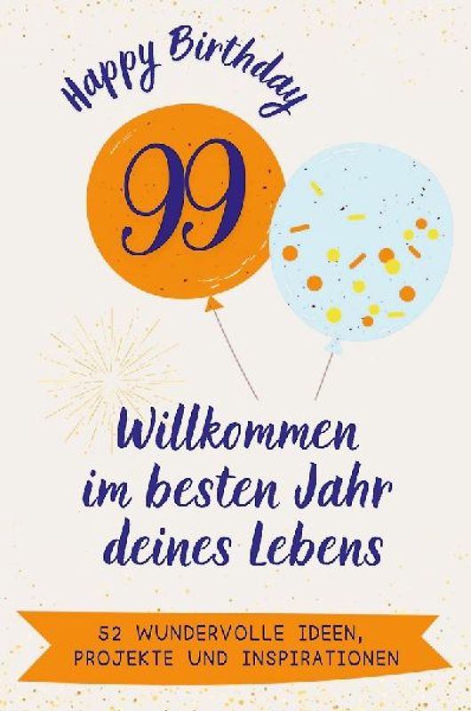 Happy Birthday 99 - Willkommen im besten Jahr deines Lebens