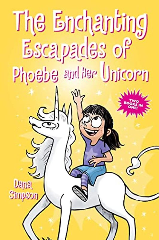 The Enchanting Escapades of Phoebe and Her Unicorn: Featuring Comics from Unicorn Crossing and Unicorn of Many Hats