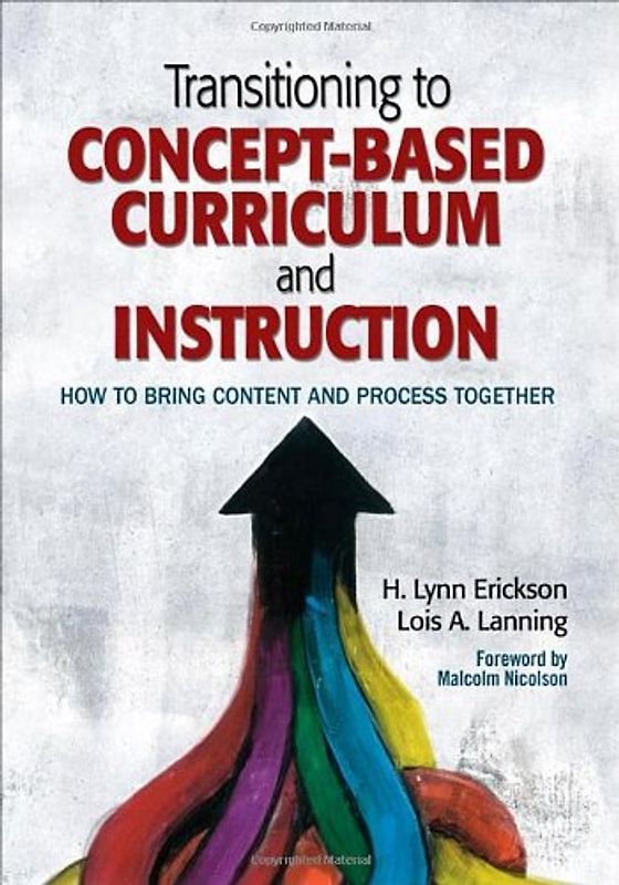 Transitioning to Concept-Based Curriculum and Instruction: How to Bring Content and Process Together - Erickson, H. Lynn