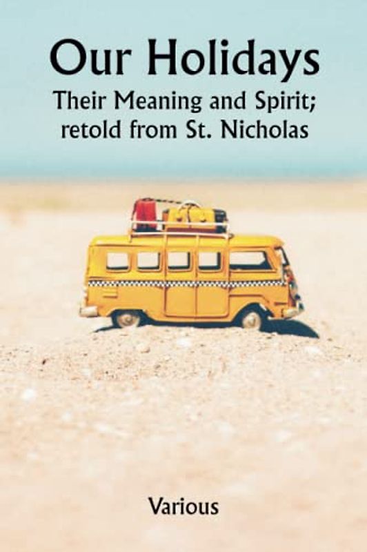 Our Holidays; Their Meaning and Spirit; retold from St. Nicholas