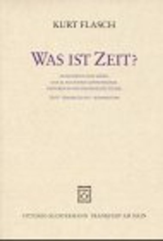 Was ist Zeit?. Augustinus von Hippo. Das XI. Buch der Confessiones. Historisch-philosophische Studie. Text - Übersetzung - Kommentar