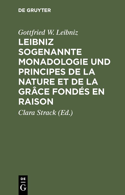 Leibniz sogenannte Monadologie und Principes de la nature et de la grâce fondés en raison