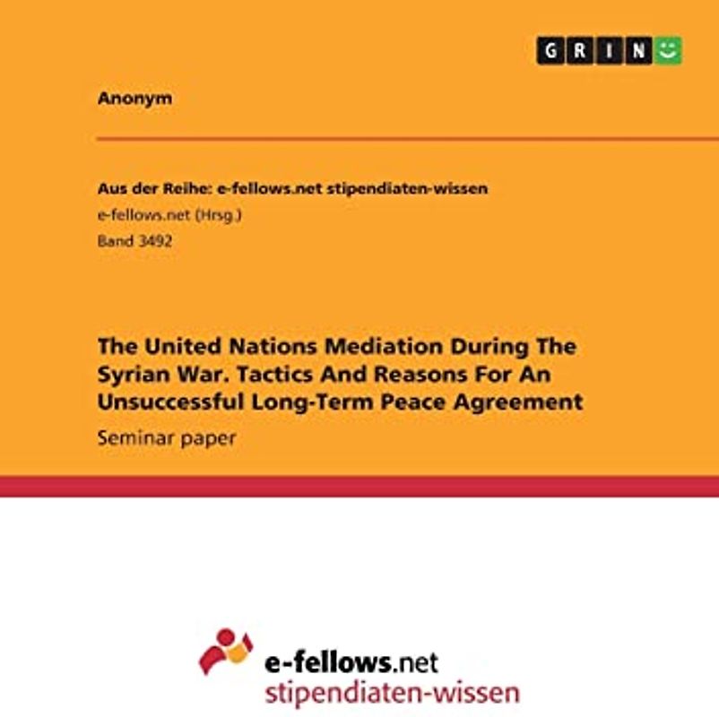 The United Nations Mediation During The Syrian War. Tactics And Reasons For An Unsuccessful Long-Term Peace Agreement