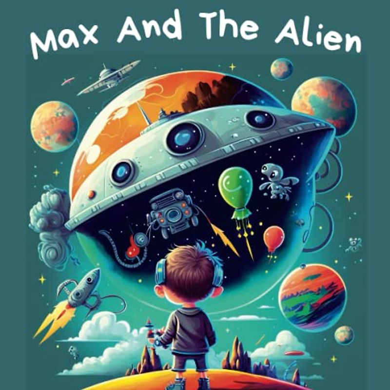 Max And The Alien: A child develops a language to communicate with Aliens | inspirational science fiction story for children Ages 9-12 (Inspirational short stories collection)