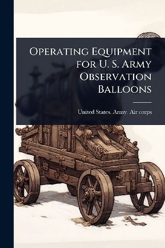 Operating Equipment for U. S. Army Observation Balloons