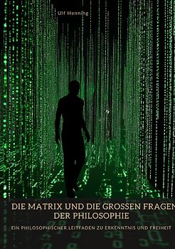 Die Matrix und die großen Fragen der Philosophie