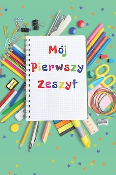 Mój pierwszy zeszyt: Pierwszy zeszyt do nauki pisania literek i cyfr, 38 stron,: Zeszyt w 3 linie, Zeszyty szkolne, Nauka pisania,