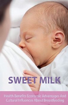 Sweet Milk Health Benefits Economic  Advantages And Cultural  Influences About Breastfeeding
