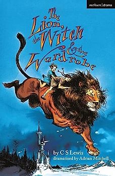 The Lion, the Witch and the Wardrobe (Modern Plays)