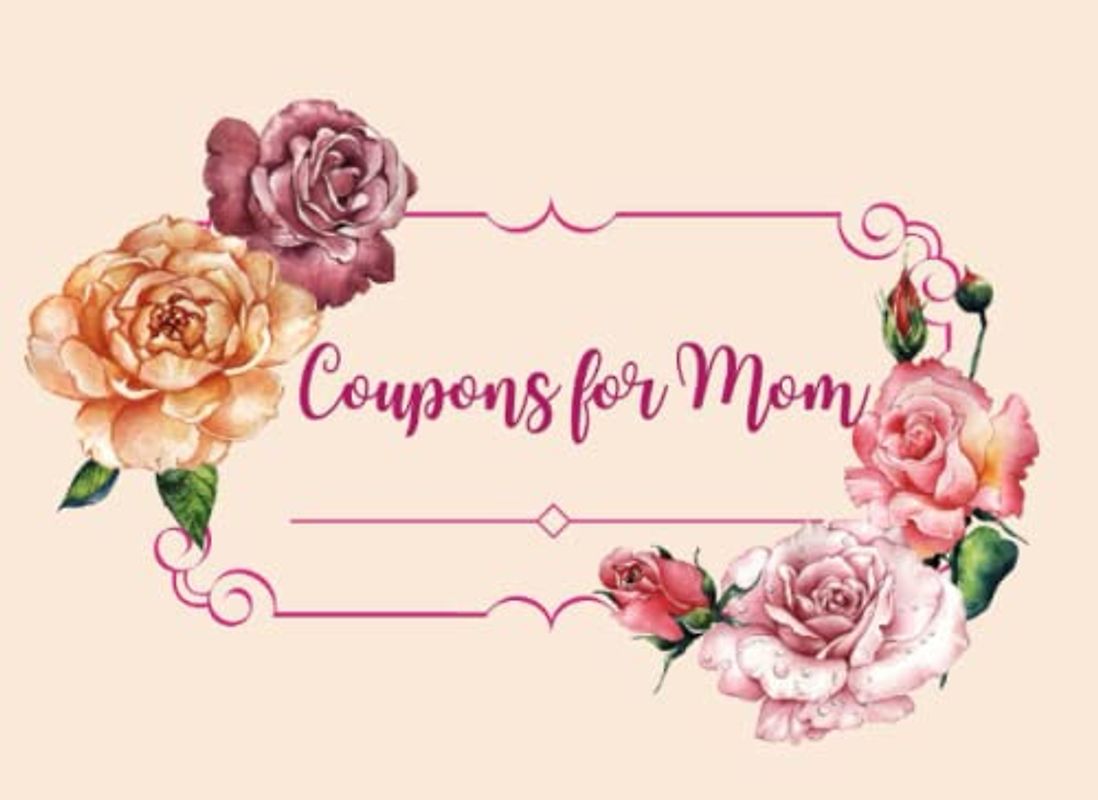 Mother’s Day Coupon Book For Mom: | Perfect Mother’s Day Gift Idea From Husband, Son and Daughter | 60 Lovely Blank Certificates Gift Vouchers For Moms | Mom Birthday Gift|