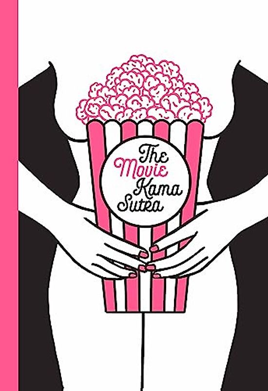 Movie Kama Sutra: 69 Sex Positions for Movie Lovers