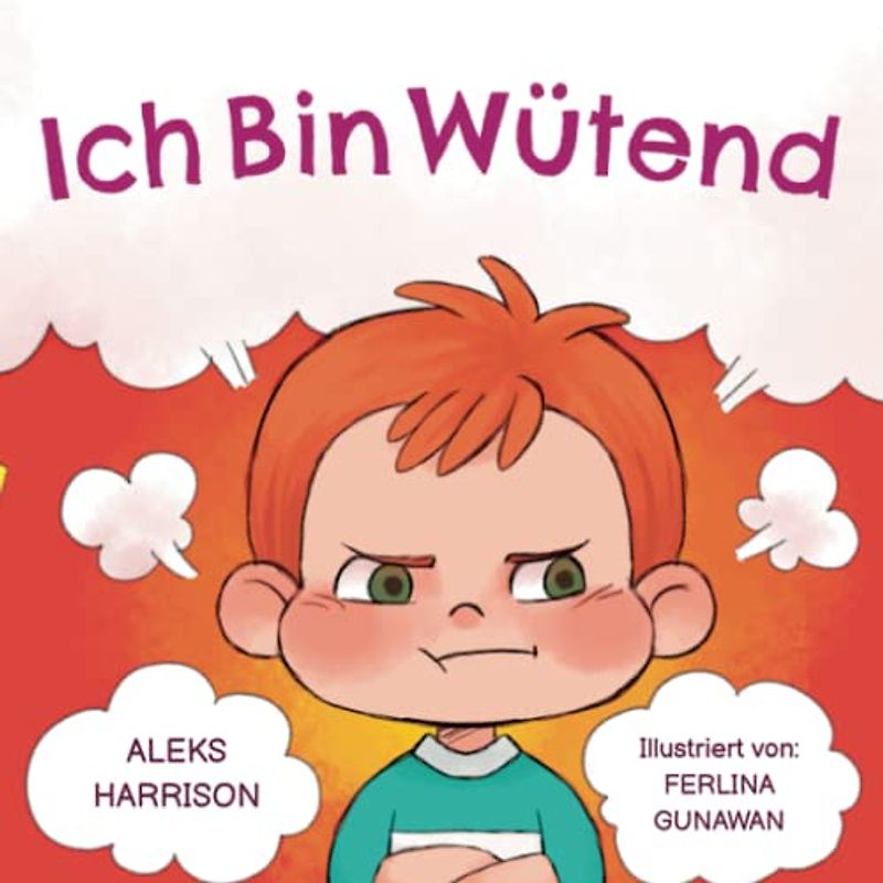 Ich Bin Wütend: Kinder Bilderbuch über den Umgang mit Wut und den Gefühlen von Kindern (Wutausbruch Bei Kindern) (Emotionen & Gefühle Buch für Vorschulkinder)