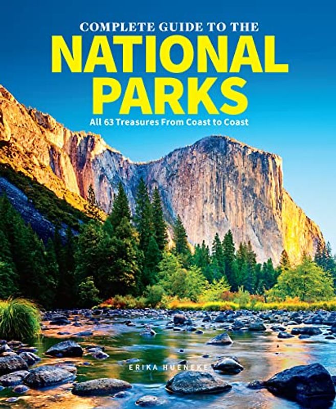 The Complete Guide to The National Parks (Updated Edition): All 64 Treasures From Coast to Coast