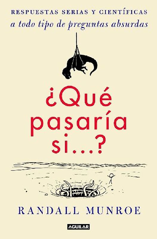 ¿Qué pasaría si-- ? : respuestas serias y científicas a todo tipo de preguntas absurdas